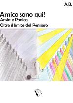 Amico sono qui! Ansia e panico: oltre i limiti del pensiero