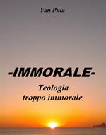 Immorale. Teologia troppo immorale