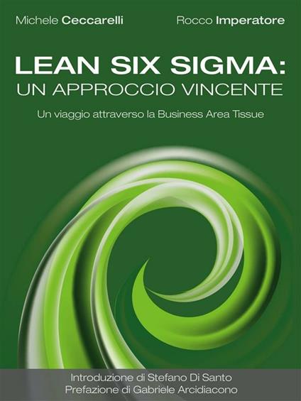 Lean six sigma: un approccio vincente. Un viaggio attraverso la business area tissue - Michele Ceccarelli,Rocco Imperatore - ebook