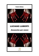 Luciano Luberti. Assassino per onore