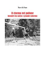 Il cinema nel pallone. Incontri tra calcio e grande schermo