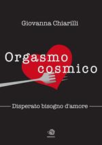 Orgasmo cosmico. Disperato bisogno di amore