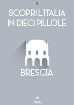 Brescia. Scopri l'Italia in 10 pillole