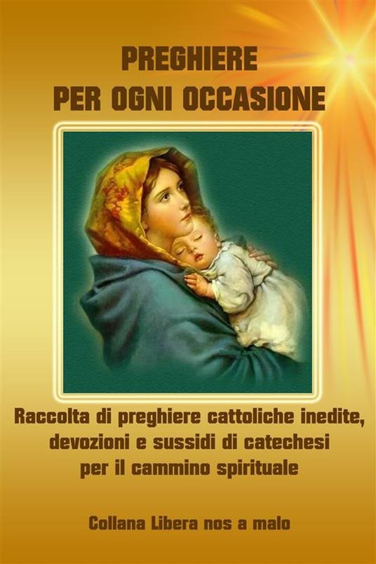 Preghiere per ogni occasione. Raccolta di preghiere cattoliche inedite, devozioni e sussidi di catechesi per il cammino spirituale - Beppe Amico - ebook