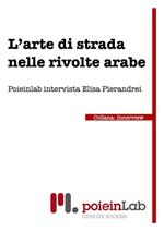 L' arte di strada nelle rivolte arabe. Poienlab intervista Elisa Pierandrei