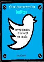 Come promuoverti su Twitter e programmare i tuoi tweet con un clic