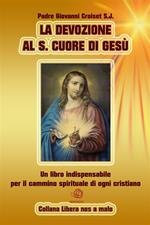 La devozione al S. Cuore di Gesù. Un libro indispensabile per il cammino spirituale di ogni cristiano