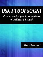 Usa i tuoi sogni. Corso pratico per interpretare e utilizzare i sogni