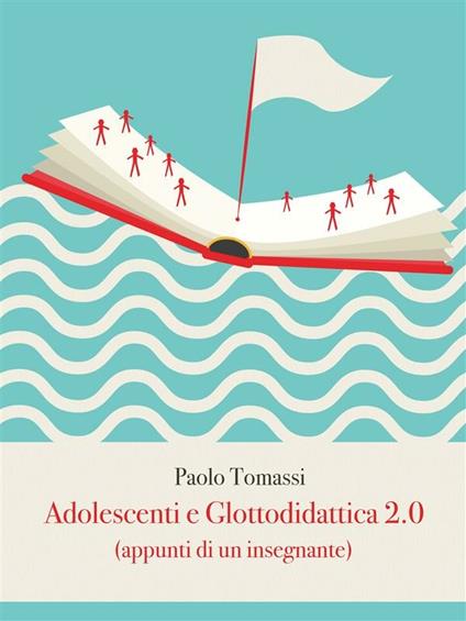 Adolescenti e glottodidattica 2.0 (appunti di un insegnante) - Paolo Tomassi - ebook