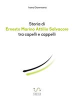 Storia di Ernesto Marino Attilio Salvacore tra capelli e cappelli