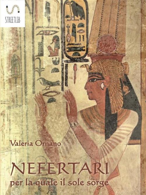 Nefertari per la quale il sole sorge - Valeria Ornano - ebook