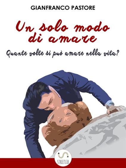 Un solo modo di amare - Gianfranco Pastore - ebook