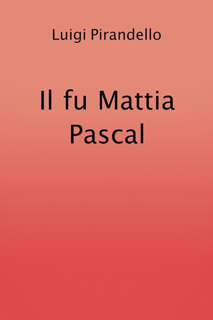 Il fu Mattia Pascal - Luigi Pirandello - ebook