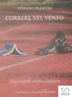 Correre nel vento. Racconti di atletica leggera