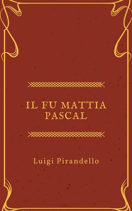 Il fu Mattia Pascal - Luigi Pirandello - ebook