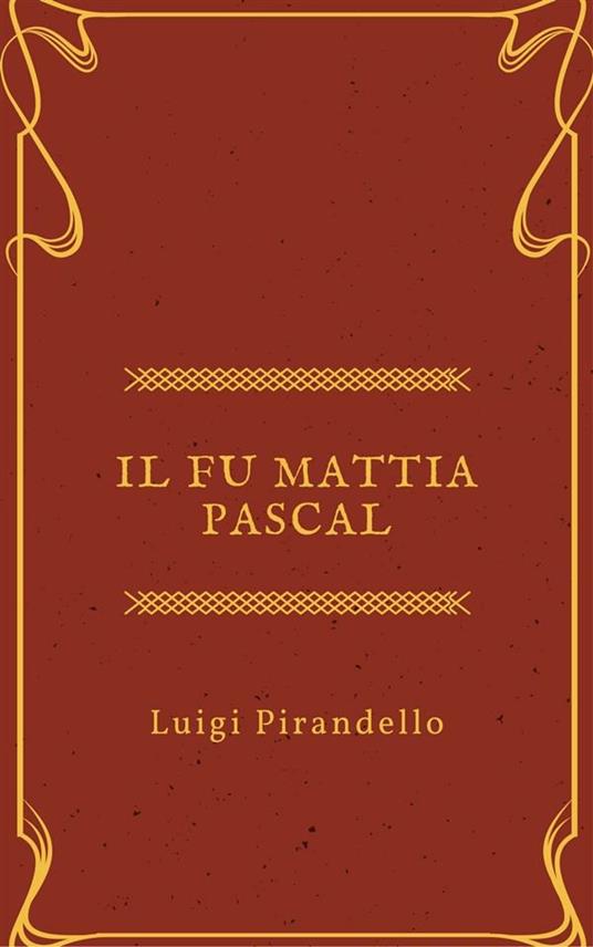 Il fu Mattia Pascal - Luigi Pirandello - ebook