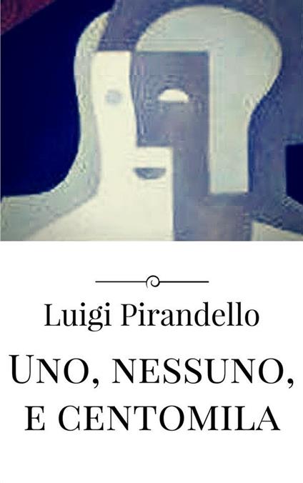 Uno, nessuno e centomila - Luigi Pirandello - ebook