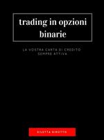 Trading in opzioni binarie: la vostra carta di credito sempre attiva.