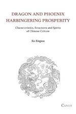 Dragon and Phoenix Harbingering Prosperity: Characteristics, Structures and Spirits of Chinese Culture