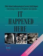 It Happened Here: 2006 Global Anthropological Society [GAS] Report Concerning a series of Prophetic Inscriptions. Supplemented with the Approximate and Abridged Translation of the Original Text