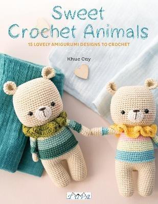 Sweet Crochet Animals: 15 Lovely Amigurumi Designs to Crochet - Khuc Cay - cover