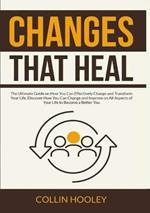 Changes that Heal: The Ultimate Guide on How You Can Effectively Change and Transform Your Life, Discover How You Can Change and Improve on All Aspects of Your Life to Become a Better You