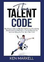 The Talent Code: The Ultimate Guide to Talented Kids Secrets, Discover the Best Practices and Methods on How to Discover the Talent and Bring The Best Out of Your Child