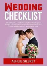 Wedding Checklist: The Complete Guide to Planning Your Wedding on a Budget, Discover Effective and Easy Ways to Plan Your Dream Wedding Without Breaking the Bank