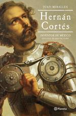 Hernán Cortés: Inventor de México