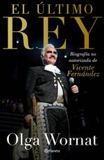 El último rey: la biografía no autorizada de Vicente Fernández