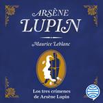 Los tres crímenes de Arsène Lupin