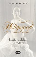 Hollywood era el cielo. Biografía novelada de Lupe Vélez