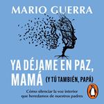 Ya déjame en paz, mamá (y tú también papá)