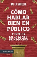 Cómo hablar bien en público e influir en la gente de negocios (Edición mexicana)