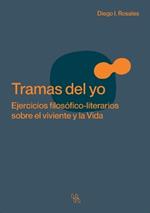 Tramas del yo. Ejercicios filos?fico-literarios sobre el viviente y la Vida