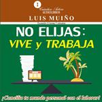 No elijas: vive y trabaja