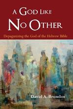 A God Like No Other: Depaganizing the God of the Hebrew Bible