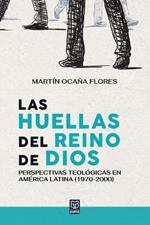 Las huellas del reino de Dios: Perspectivas teológicas en América Latina (1970-2000)