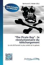 The Pirate Bay: le revolutionnaire du telechargement