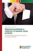 Metrossexualidade e retorica: O homem como produto