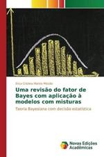 Uma revisao do fator de Bayes com aplicacao a modelos com misturas