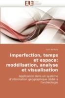 Imperfection, Temps Et Espace: Modelisation, Analyse Et Visualisation