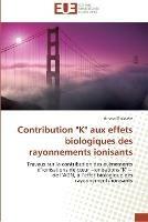 Contribution k aux effets biologiques des rayonnements ionisants