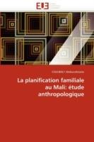 La Planification Familiale Au Mali: Etude Anthropologique