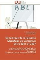 Dynamique de la Pauvrete Monetaire au Cameroun entre 2001 et 2007