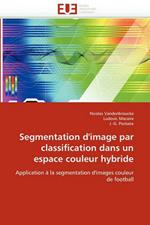 Segmentation d''image Par Classification Dans Un Espace Couleur Hybride