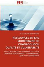 Ressources En Eau Souterraine de Ouagadougou Qualite Et Vulnerablite