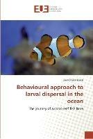 Behavioural Approach to Larval Dispersal in the Ocean