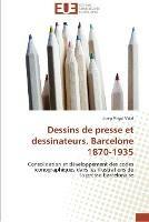 Dessins de presse et dessinateurs. barcelone 1870-1935