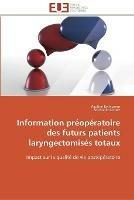 Information preoperatoire des futurs patients laryngectomises totaux